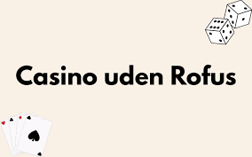 Casinospil uden Rufus En Guide til Sund Spiloplevelse