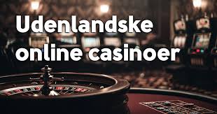 Gode Udenlandske Casinoer En Guide til Spiloplevelsen
