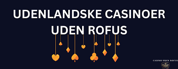 Oplev Udenlandske Casinoer Uden Rufus Din Guide til Sikker Spil
